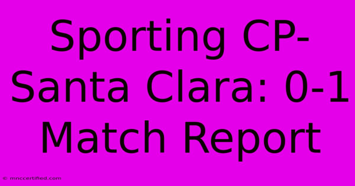 Sporting CP-Santa Clara: 0-1 Match Report