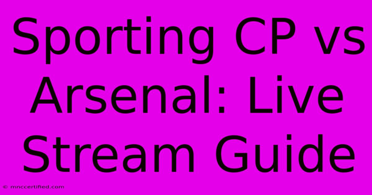 Sporting CP Vs Arsenal: Live Stream Guide