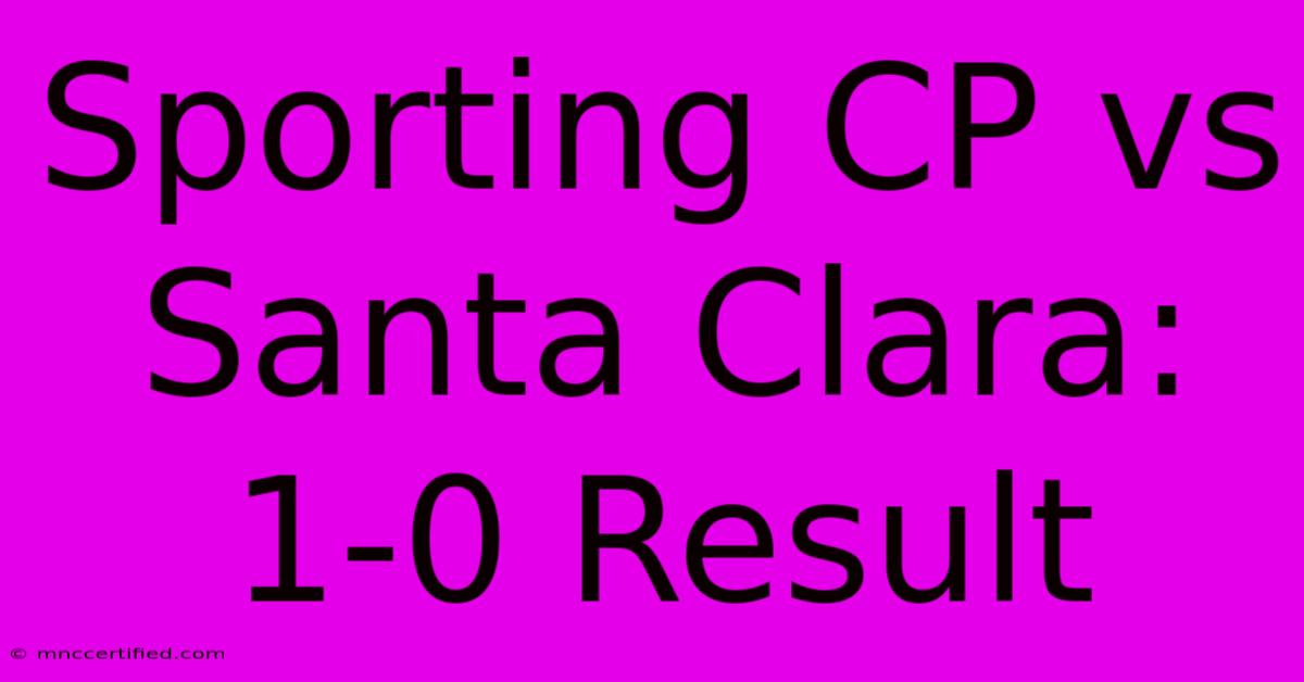 Sporting CP Vs Santa Clara: 1-0 Result