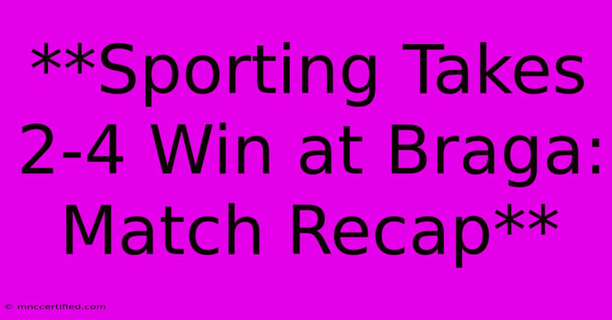 **Sporting Takes 2-4 Win At Braga: Match Recap** 