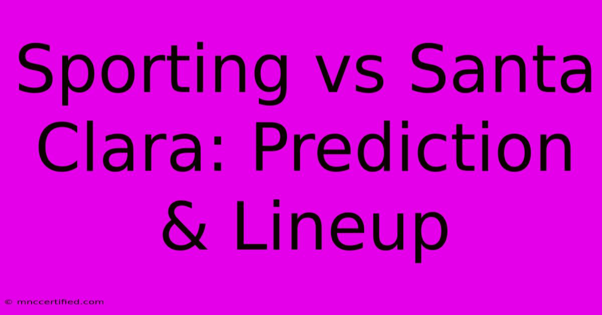 Sporting Vs Santa Clara: Prediction & Lineup