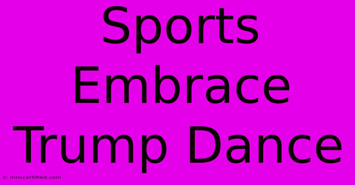 Sports Embrace Trump Dance