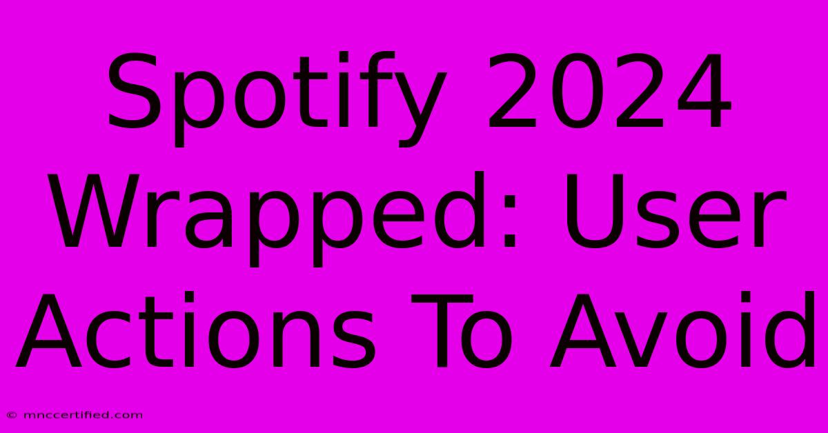 Spotify 2024 Wrapped: User Actions To Avoid