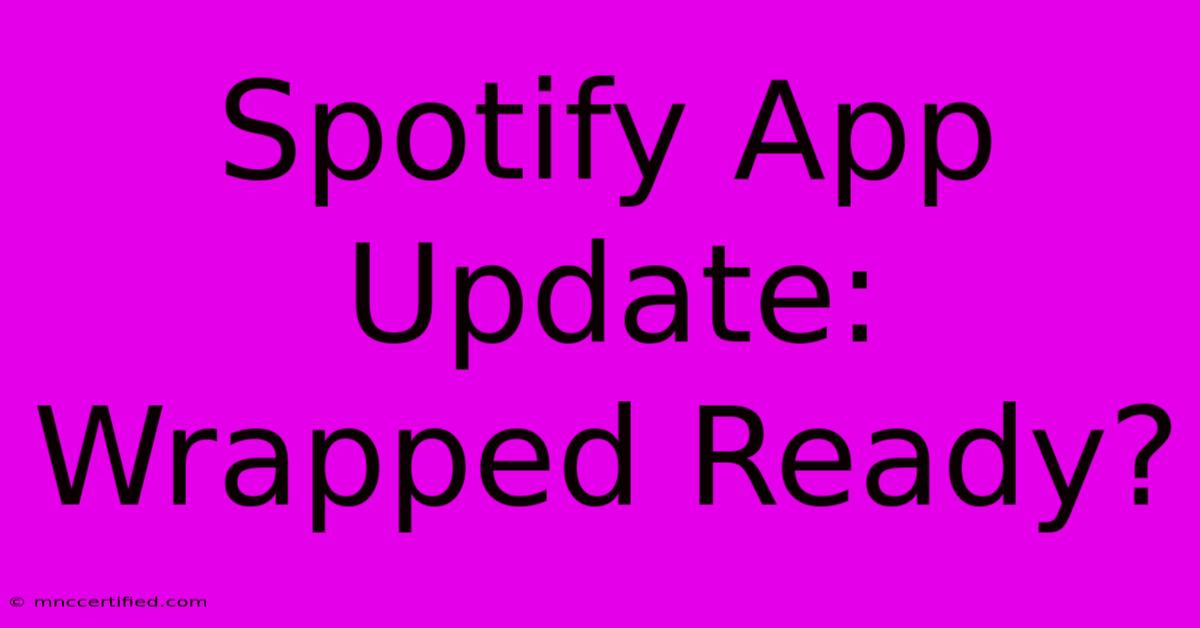 Spotify App Update: Wrapped Ready?