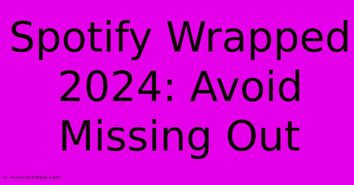 Spotify Wrapped 2024: Avoid Missing Out