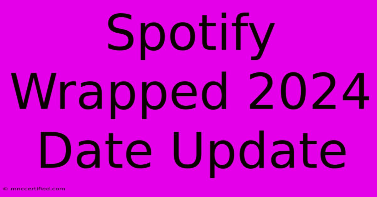 Spotify Wrapped 2024 Date Update