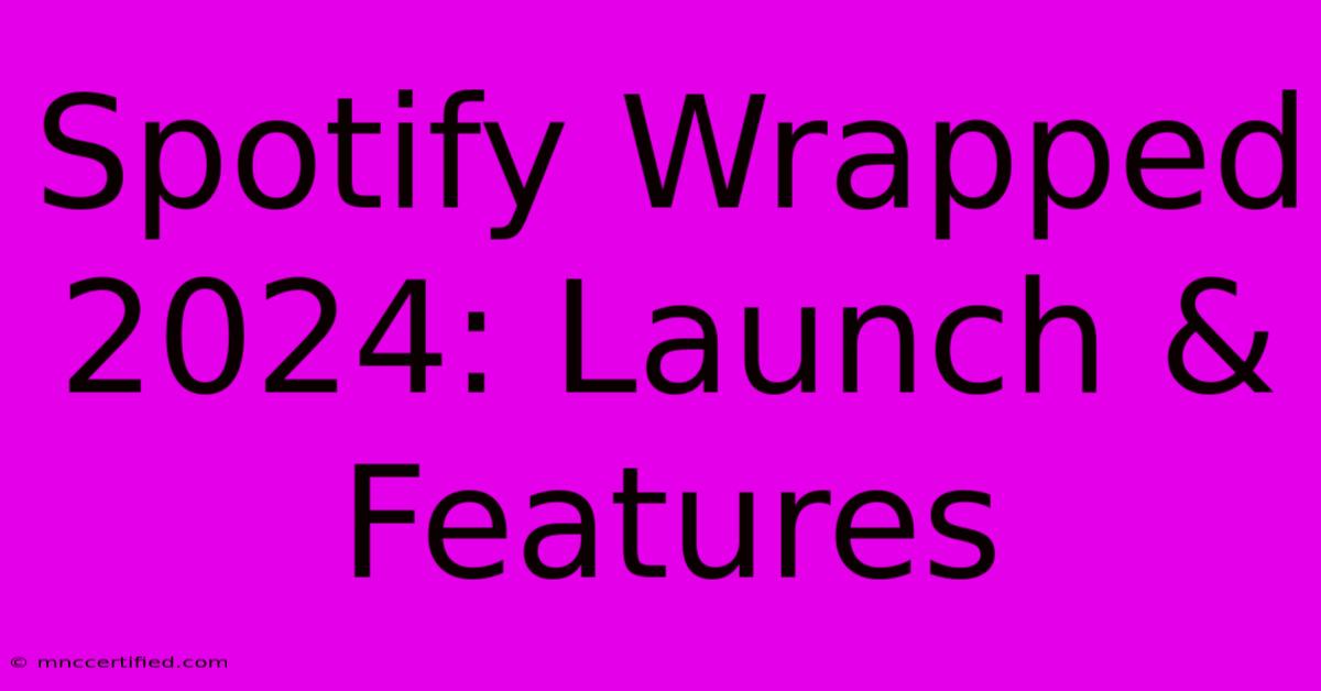 Spotify Wrapped 2024: Launch & Features