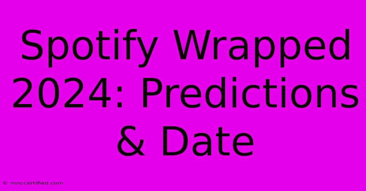 Spotify Wrapped 2024: Predictions & Date