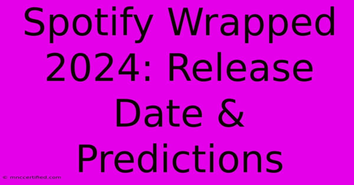 Spotify Wrapped 2024: Release Date & Predictions