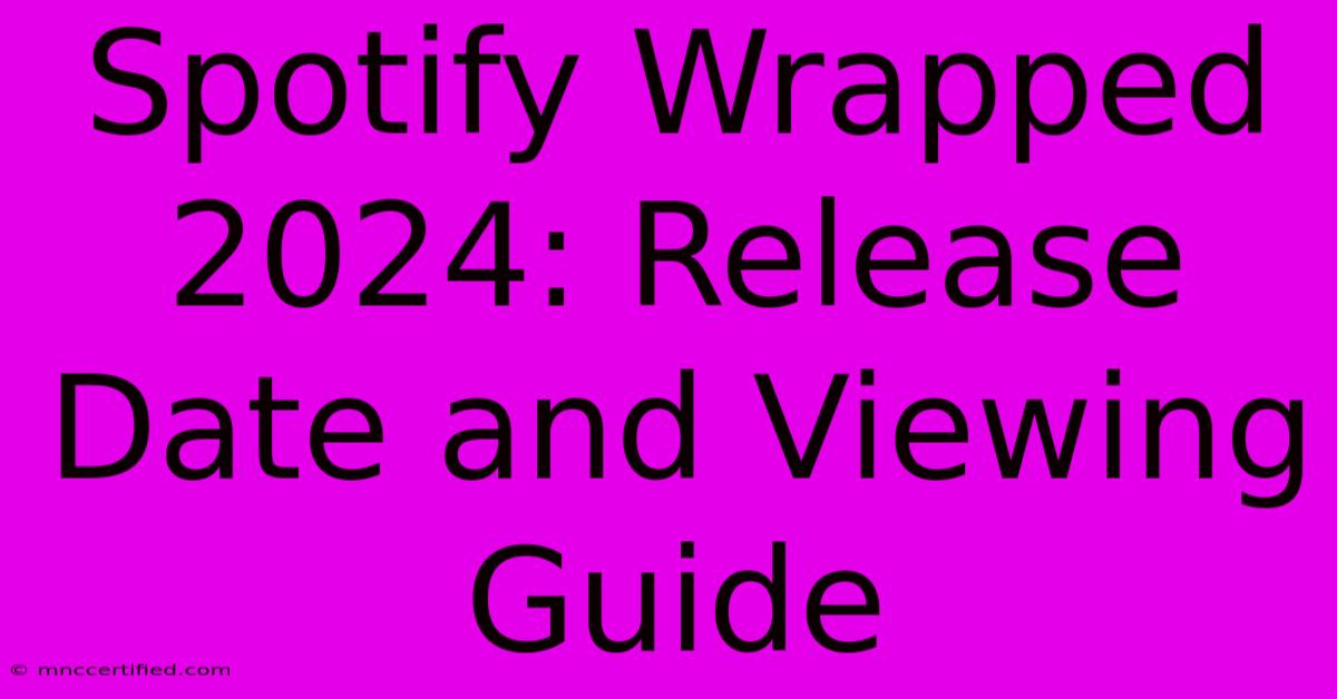 Spotify Wrapped 2024: Release Date And Viewing Guide