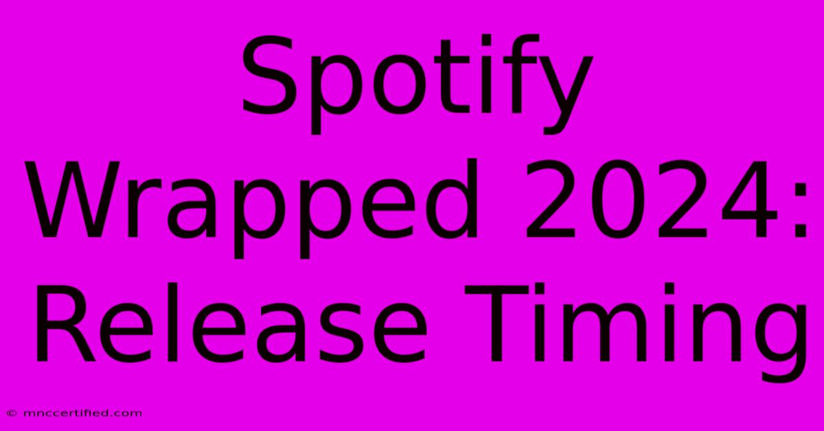 Spotify Wrapped 2024: Release Timing