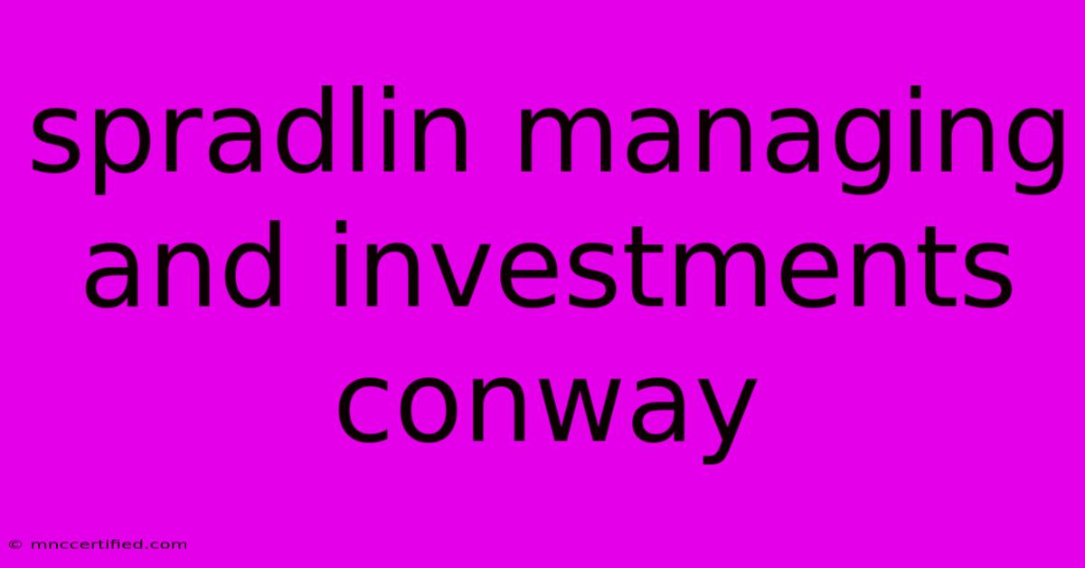 Spradlin Managing And Investments Conway