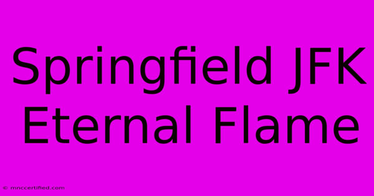 Springfield JFK Eternal Flame