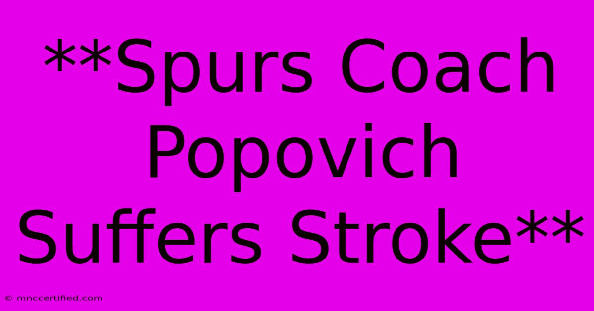 **Spurs Coach Popovich Suffers Stroke**