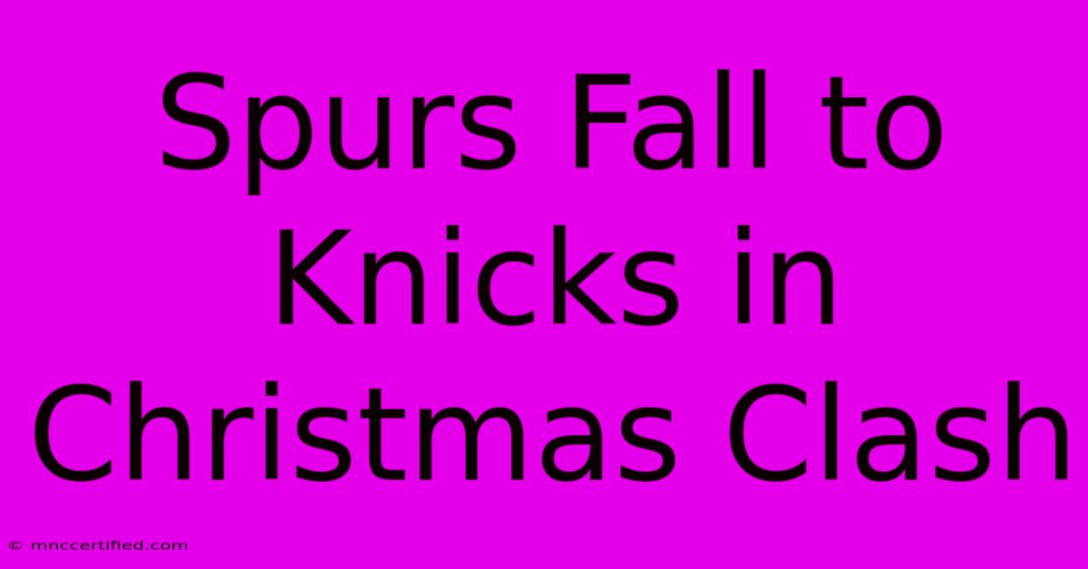 Spurs Fall To Knicks In Christmas Clash