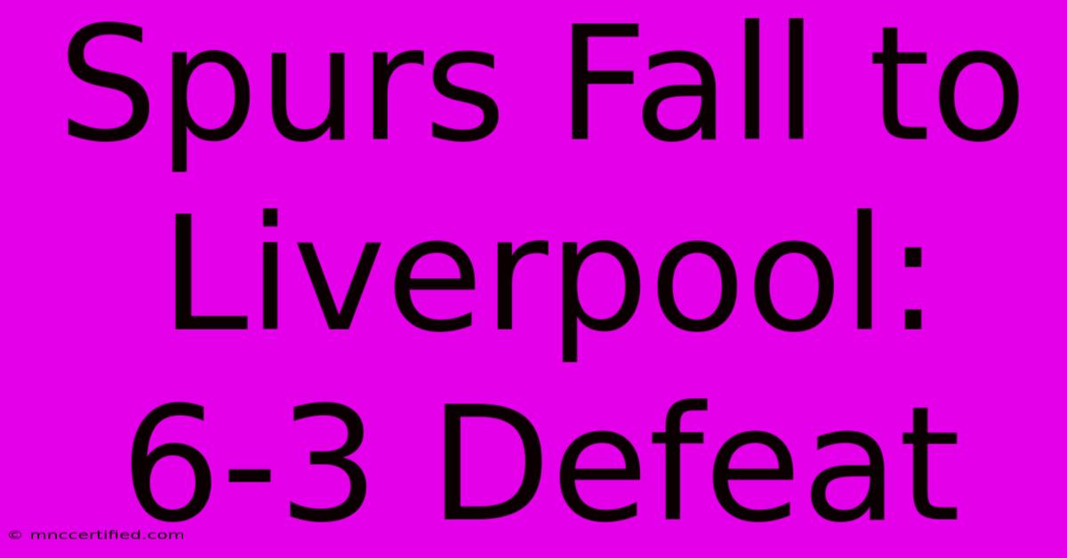 Spurs Fall To Liverpool: 6-3 Defeat