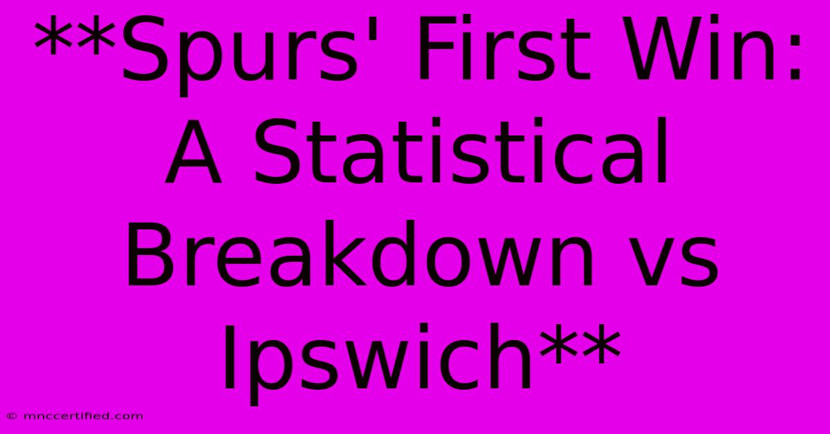 **Spurs' First Win: A Statistical Breakdown Vs Ipswich**