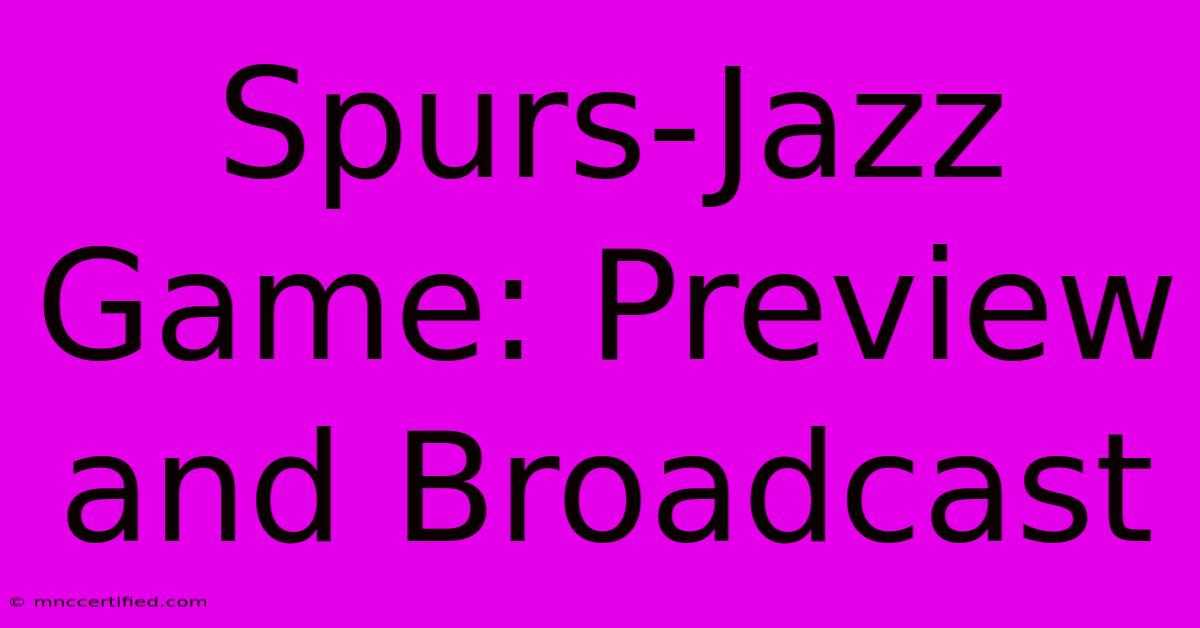 Spurs-Jazz Game: Preview And Broadcast