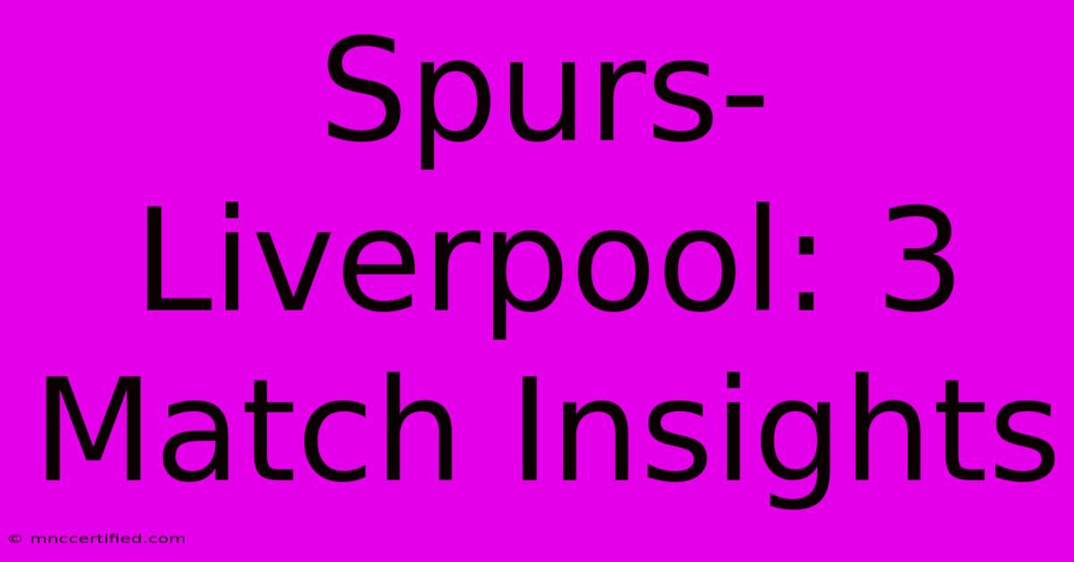 Spurs-Liverpool: 3 Match Insights