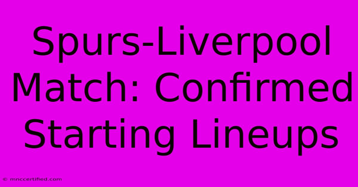 Spurs-Liverpool Match: Confirmed Starting Lineups