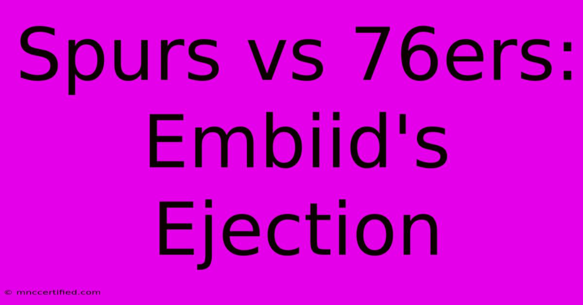 Spurs Vs 76ers: Embiid's Ejection