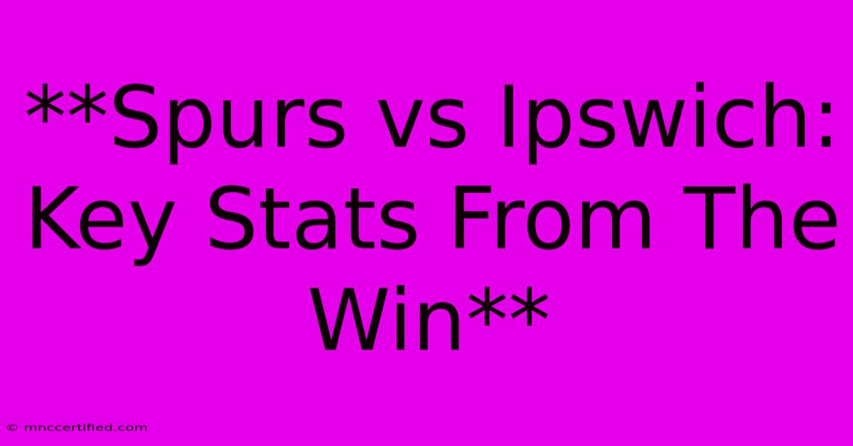 **Spurs Vs Ipswich: Key Stats From The Win**