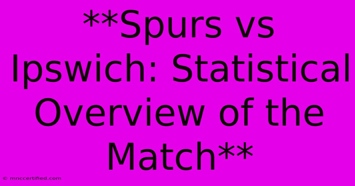 **Spurs Vs Ipswich: Statistical Overview Of The Match** 