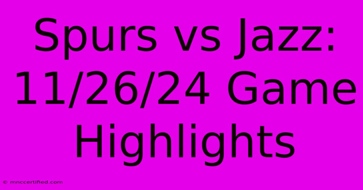 Spurs Vs Jazz: 11/26/24 Game Highlights