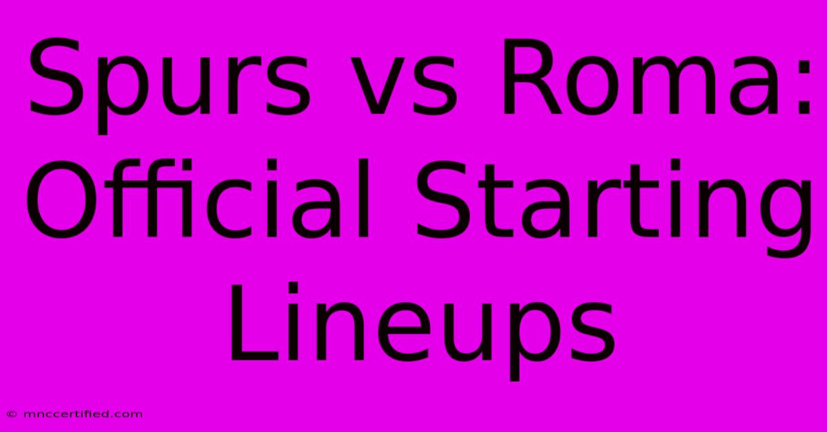 Spurs Vs Roma: Official Starting Lineups