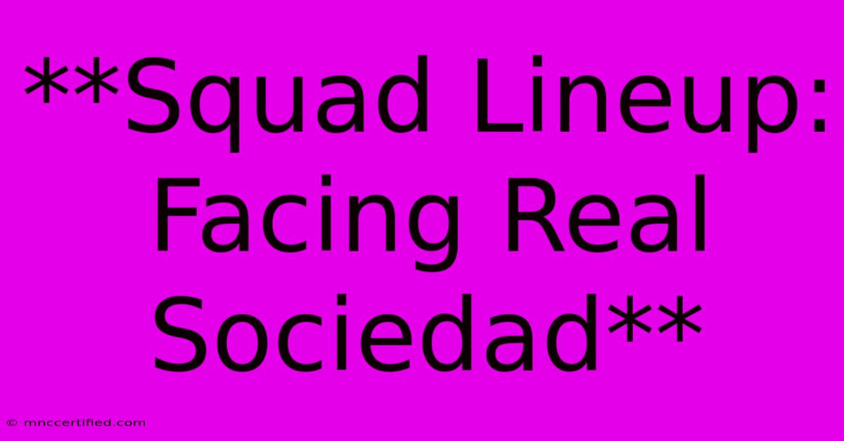 **Squad Lineup: Facing Real Sociedad**