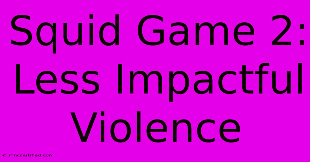 Squid Game 2: Less Impactful Violence