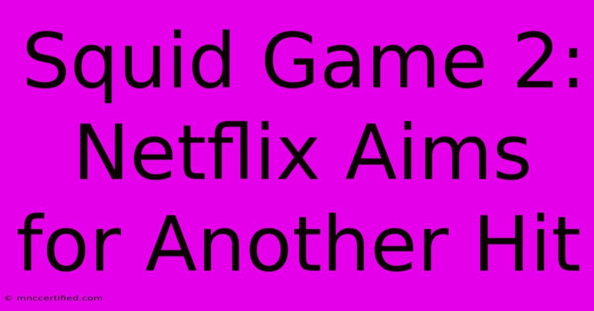 Squid Game 2: Netflix Aims For Another Hit