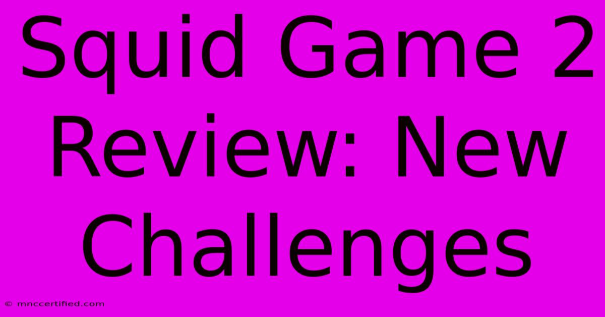 Squid Game 2 Review: New Challenges