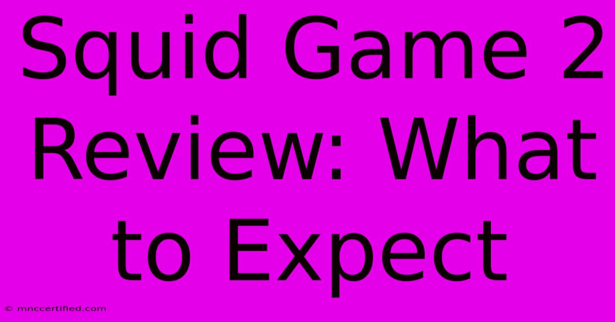 Squid Game 2 Review: What To Expect