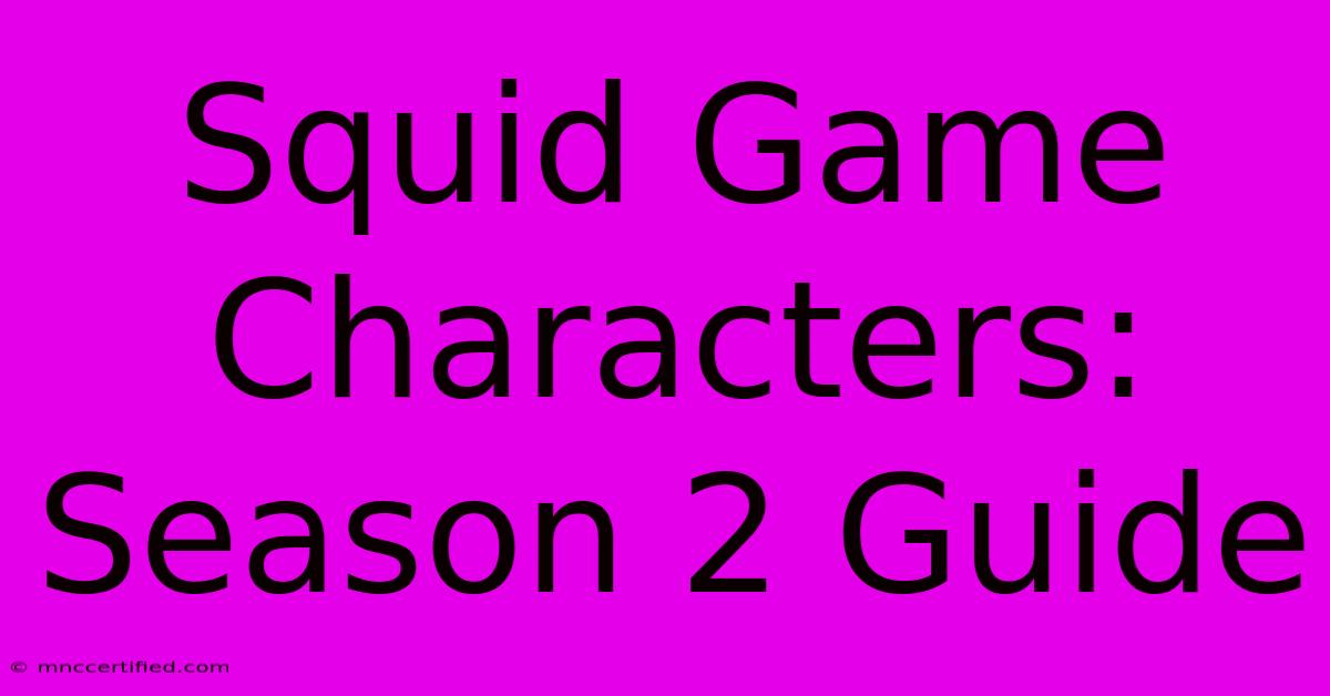 Squid Game Characters: Season 2 Guide