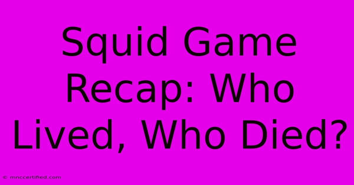 Squid Game Recap: Who Lived, Who Died?