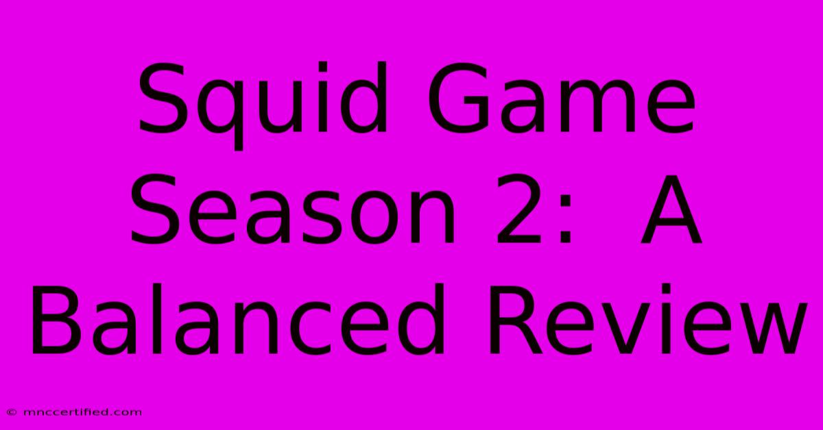 Squid Game Season 2:  A Balanced Review