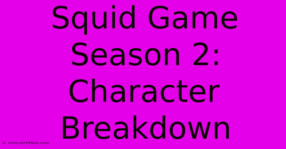 Squid Game Season 2: Character Breakdown