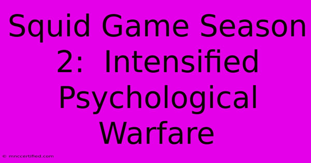 Squid Game Season 2:  Intensified Psychological Warfare