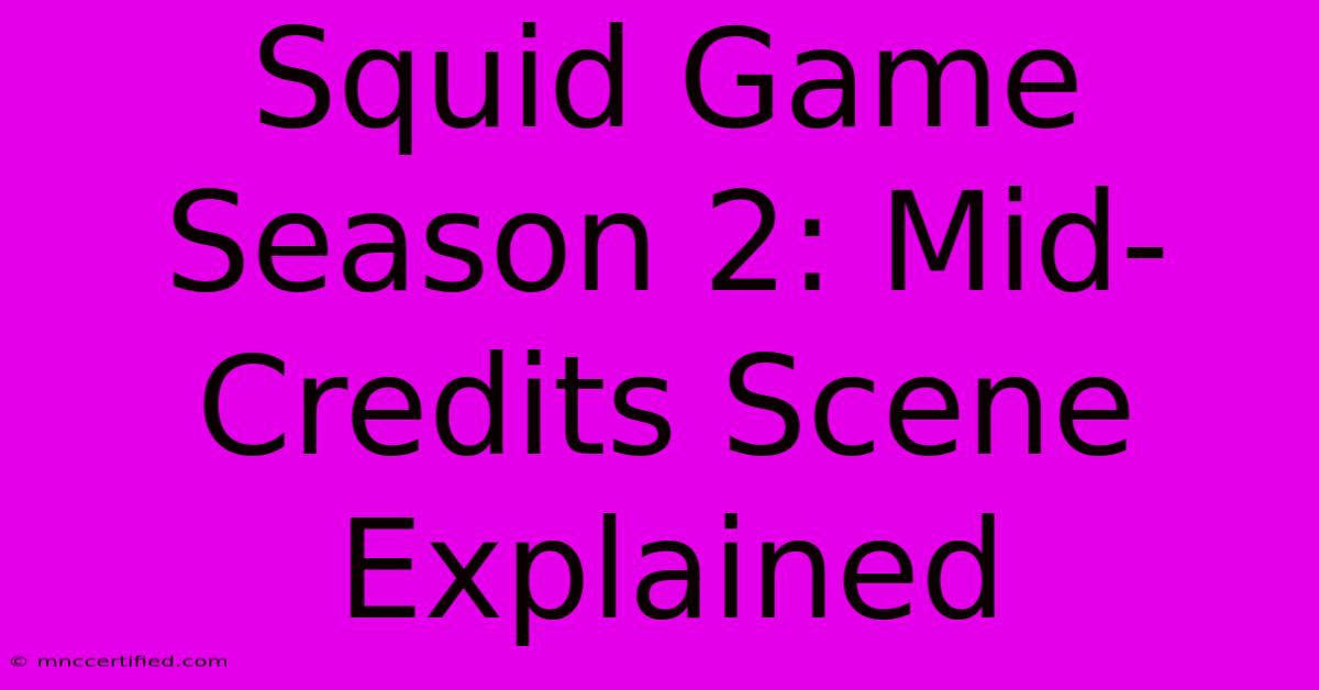 Squid Game Season 2: Mid-Credits Scene Explained