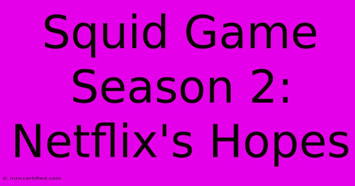 Squid Game Season 2: Netflix's Hopes