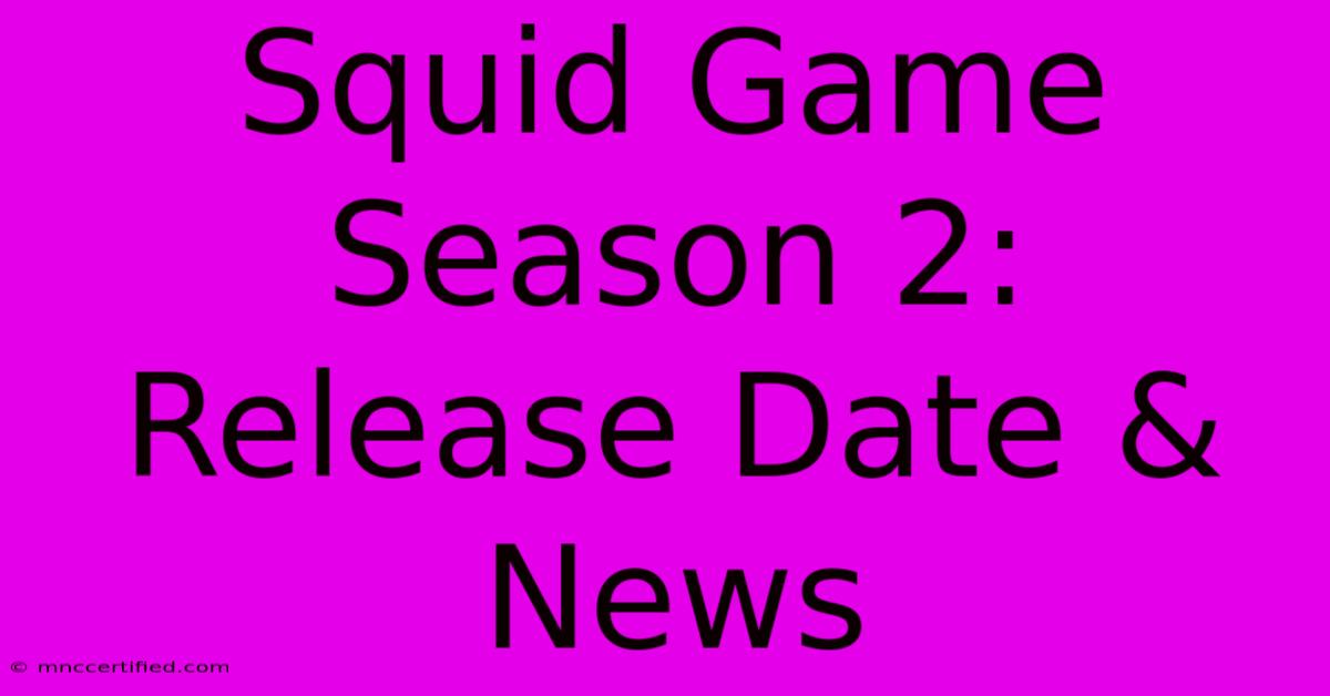 Squid Game Season 2: Release Date & News