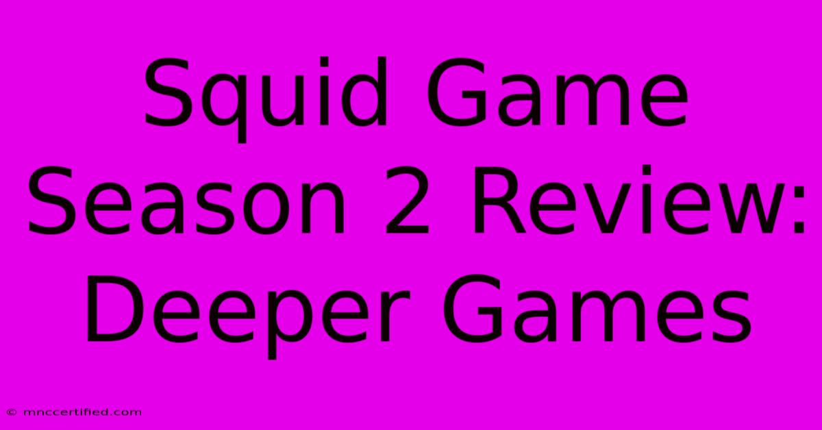 Squid Game Season 2 Review: Deeper Games