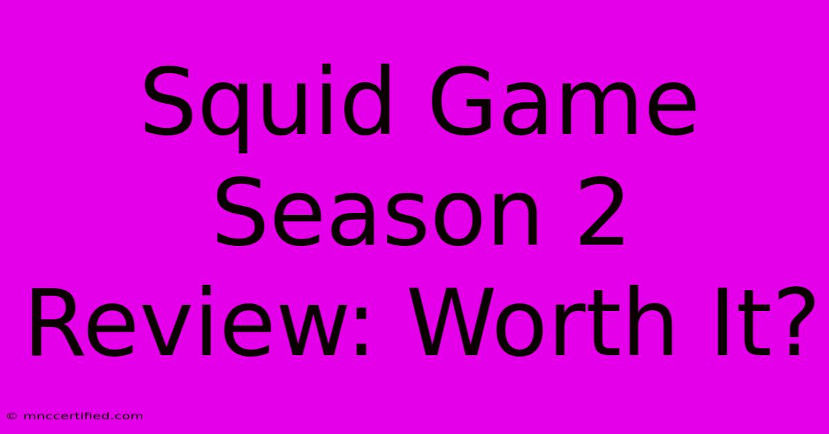 Squid Game Season 2 Review: Worth It?