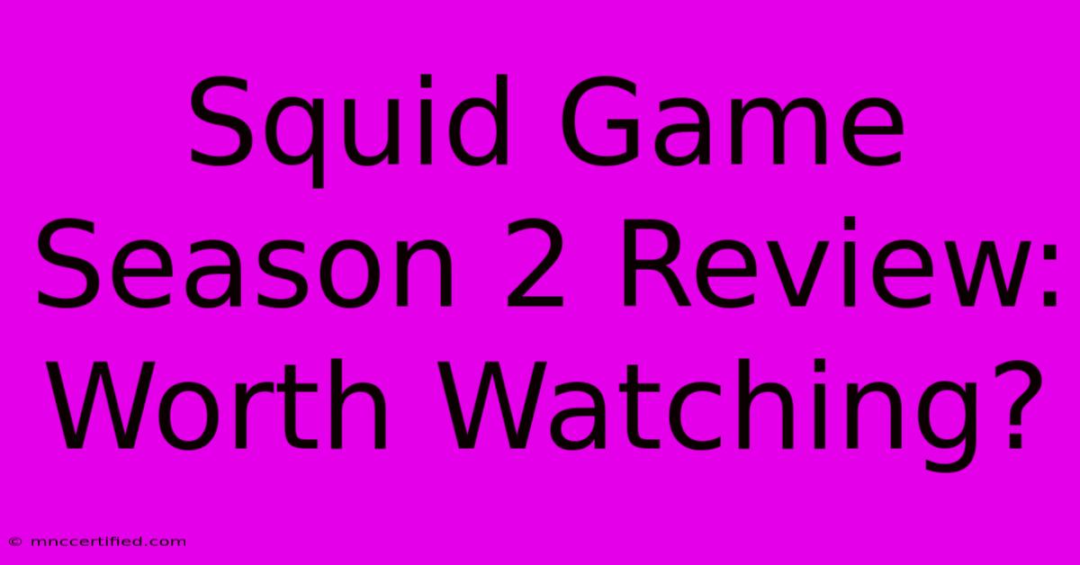 Squid Game Season 2 Review: Worth Watching?