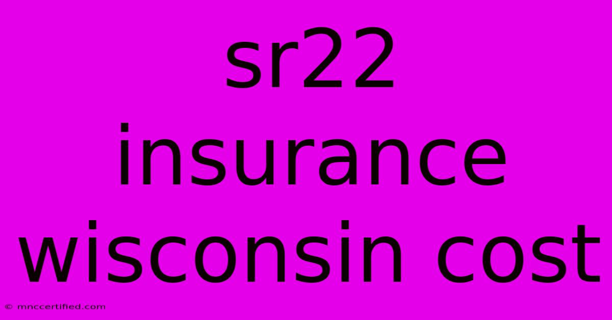 Sr22 Insurance Wisconsin Cost