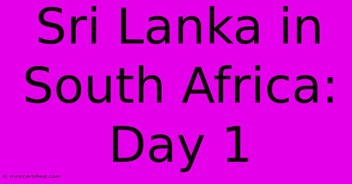 Sri Lanka In South Africa: Day 1