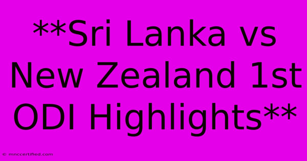 **Sri Lanka Vs New Zealand 1st ODI Highlights**