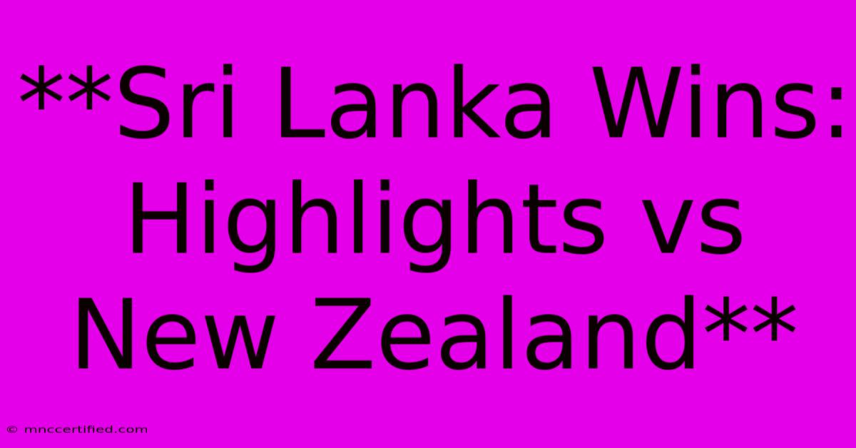 **Sri Lanka Wins: Highlights Vs New Zealand**