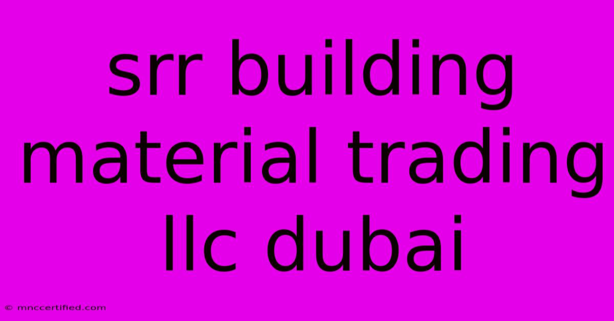 Srr Building Material Trading Llc Dubai